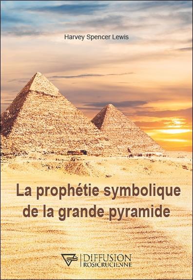LA PROPHETIE SYMBOLIQUE DE LA GRANDE PYRAMIDE
