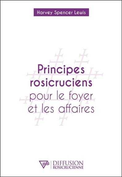 PRINCIPES ROSICRUCIENS POUR LE FOYER ET LES AFFAIRES