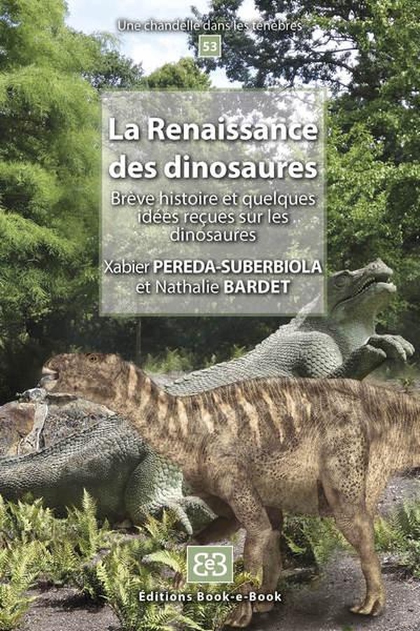 LA RENAISSANCE DES DINOSAURES - BREVE HISTOIRE ET QUELQUES IDEES RECUES SUR LES DINOSAURES