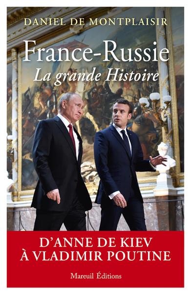 FRANCE-RUSSIE, LA GRANDE HISTOIRE - D'ANNE DE KIEV A VLADIMIR POUTINE