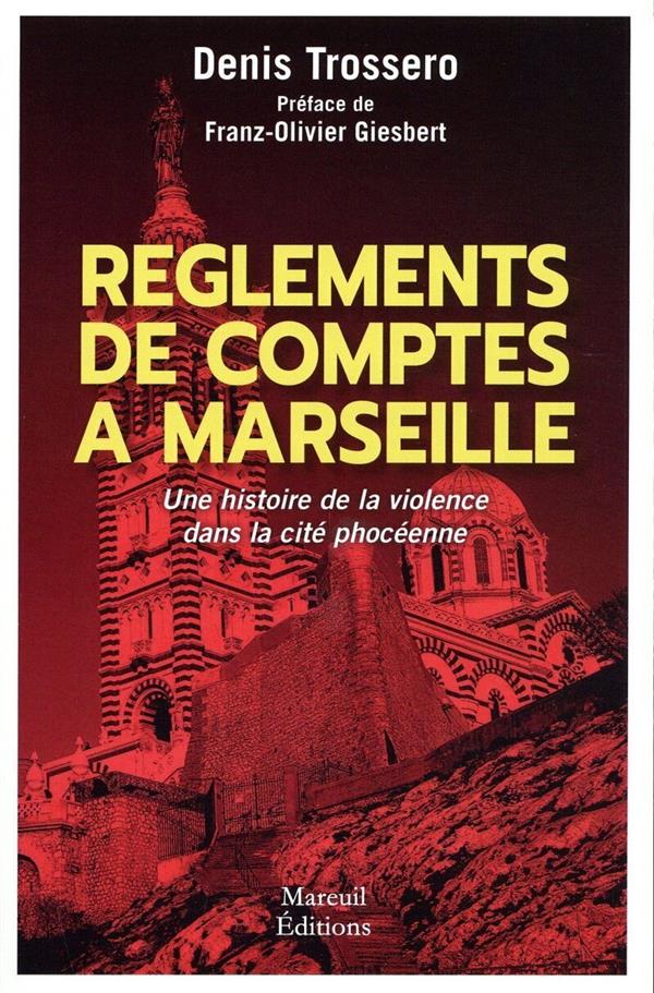 REGLEMENTS DE COMPTES A MARSEILLE - UNE HISTOIRE DE VIOLENCE DANS LA CITE PHOCEENNE
