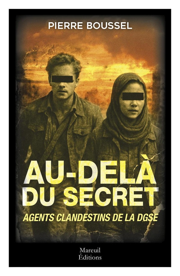 AU-DELA DU SECRET, AGENTS CLANDESTINS DE LA DGSE