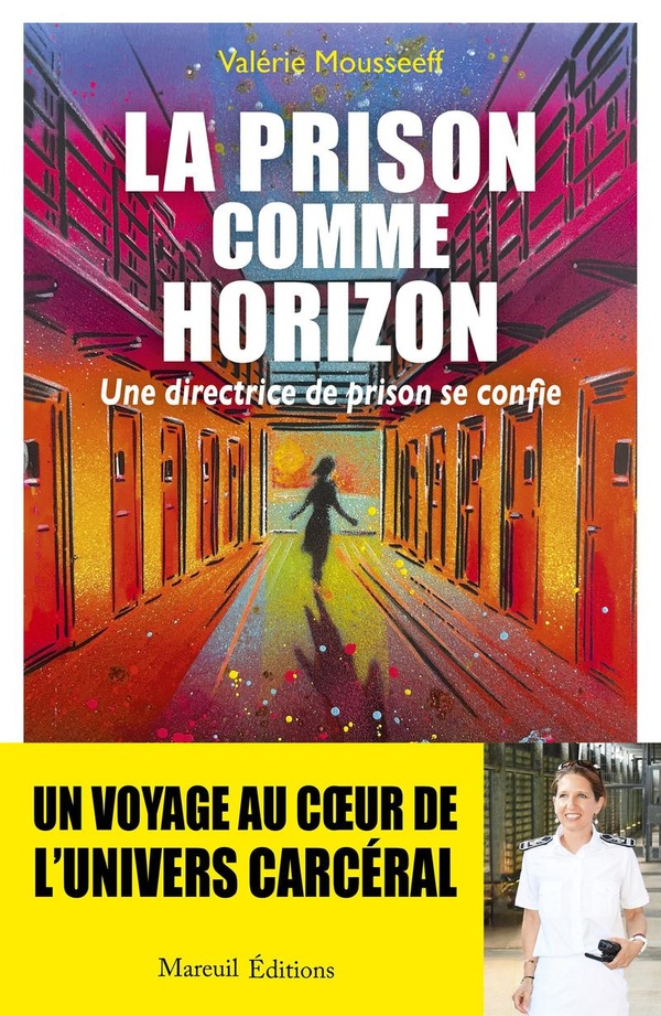 LA PRISON COMME HORIZON - UNE DIRECTRICE DE PRISON SE CONFIE