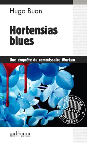 LES ENQUETES DU COMMISSAIRE WORKAN - N 1 - HORTENSIAS BLUES