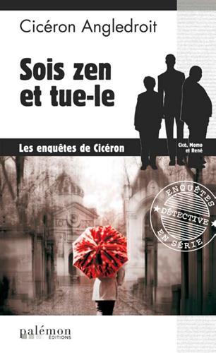 LES ENQUETES DE CICERON ANGLEDROIT - N 01 - SOIS ZEN ET TUE-LE