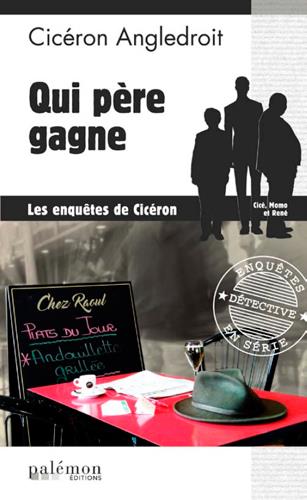 LES ENQUETES DE CICERON - N 05 - QUI PERE GAGNE