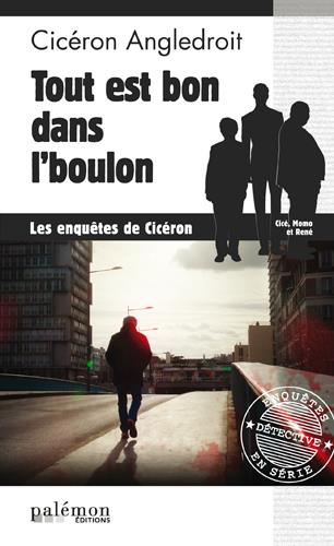 LES ENQUETES DE CICERON - N 7 - TOUT EST BON DANS L'BOULON