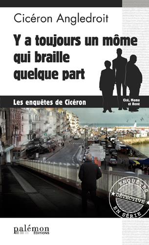 LES ENQUETES DE CICERON - N 8 - Y A TOUJOURS UN MOME QUI BRAILLE QUELQUE PART