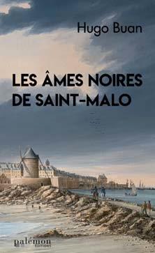 SERIE HISTORIQUE - T01 - LES AMES NOIRES DE SAINT-MALO
