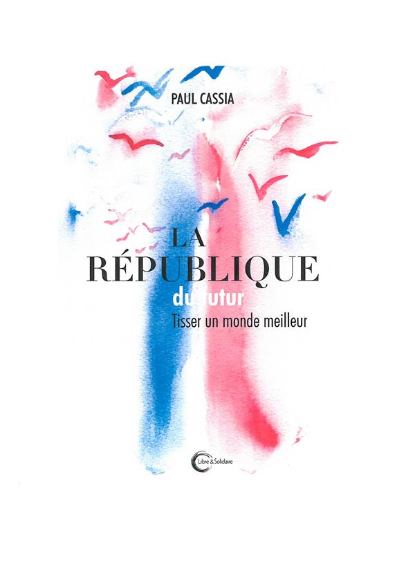 LA REPUBLIQUE DU FUTUR - TISSER UN MONDE MEILLEUR