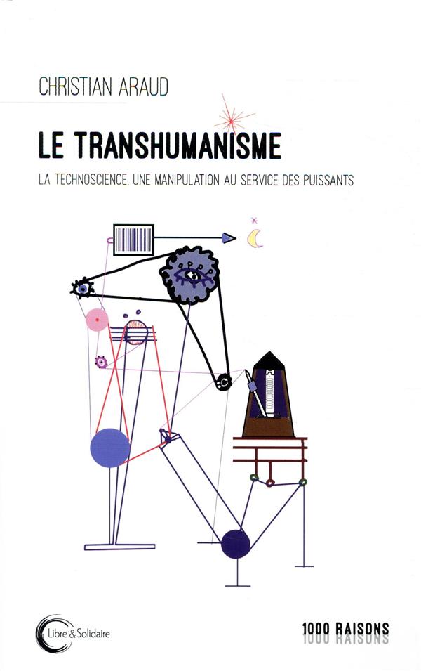 LE TRANSHUMANISME - LA TECHNOSCIENCE AU SERVICE DES PUISSANTS