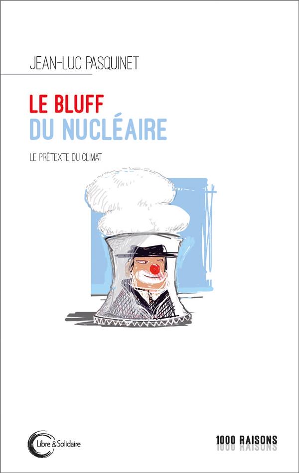 LE BLUFF DU NUCLEAIRE - LE PRETEXTE DU CLIMAT