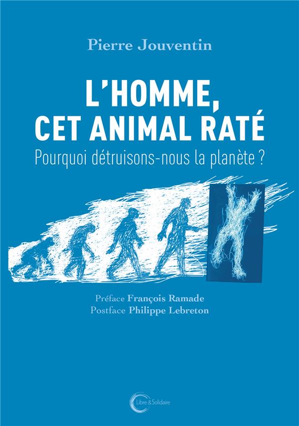 L'HOMME, CET ANIMAL RATE - POURQUOI DETRUISONS-NOUS LA PLANETE ?
