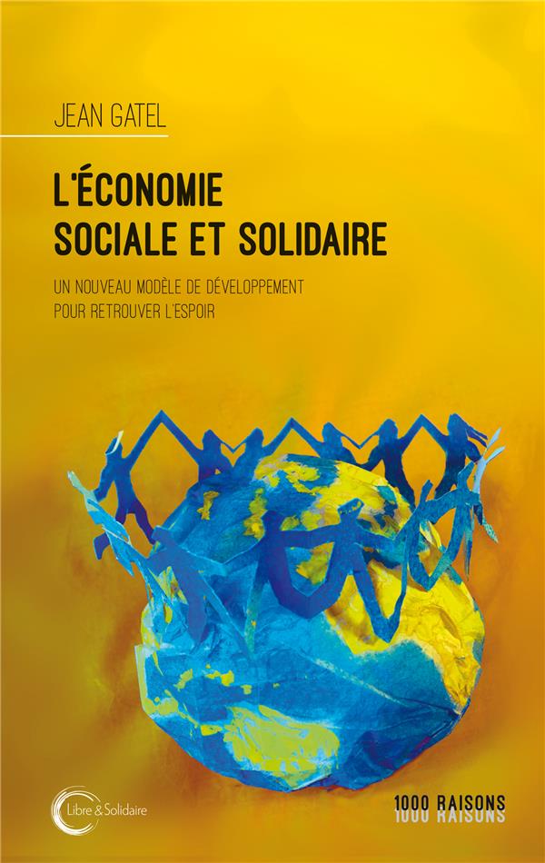 L'ECONOMIE SOCIALE ET SOLIDAIRE - UN NOUVEAU MODELE DE DEVELOPPEMENT POUR RETROUVER L'ESPOIR