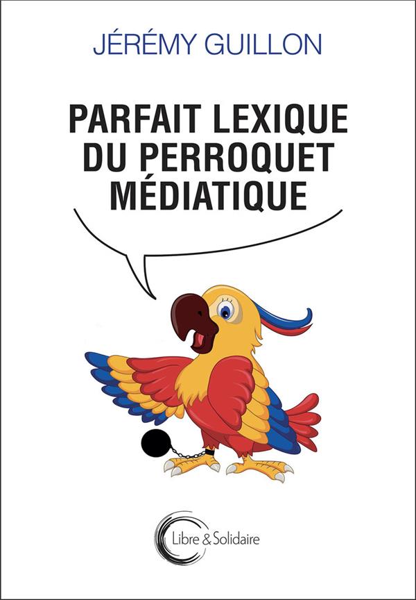 PARFAIT LEXIQUE DE PERROQUET MEDIATIQUE