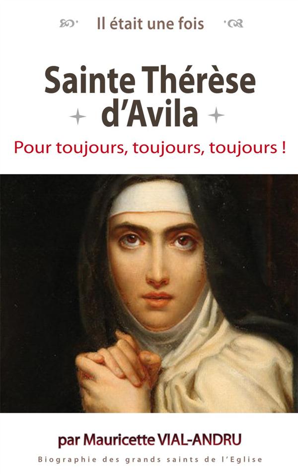 IL ETAIT UNE FOIS, STE THERESE D'AVILA - POUR TOUJOURS, TOUJOURS, TOUJOURS!