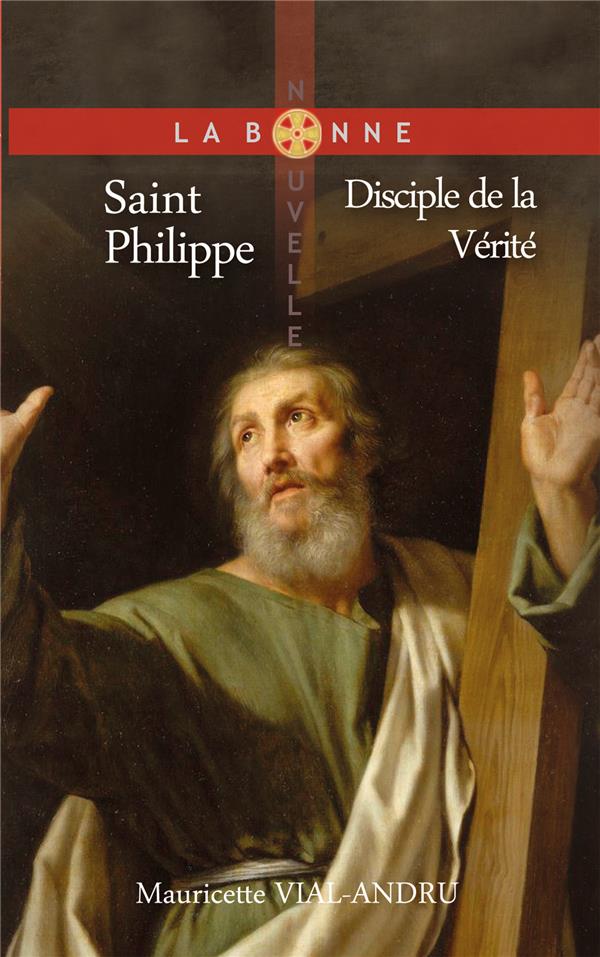 SAINT PHILIPPE - DISCIPLE DE LA VERITE