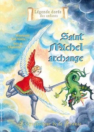 SAINT MICHEL ARCHANGE - LE PROTECTEUR DE LA FRANCE (LEGENDE DOREE DES ENFANTS)