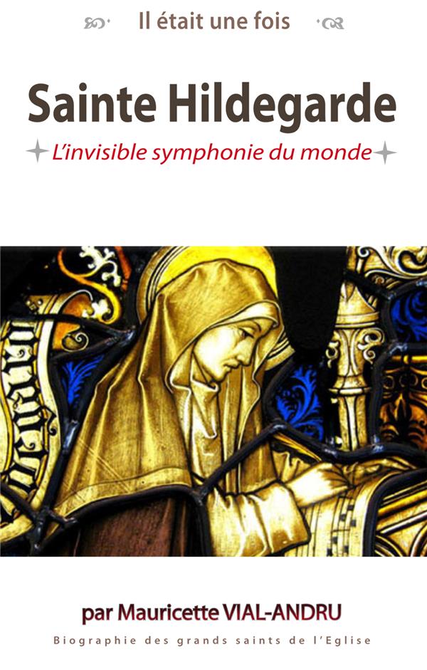 IL ETAIT UNE FOIS SAINTE HILDEGARDE - L INVISIBLE SYMPHONIE DU MONDE