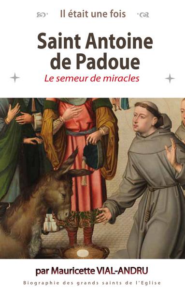 SAINT ANTOINE DE PADOUE - LE SEMEUR DE MIRACLES