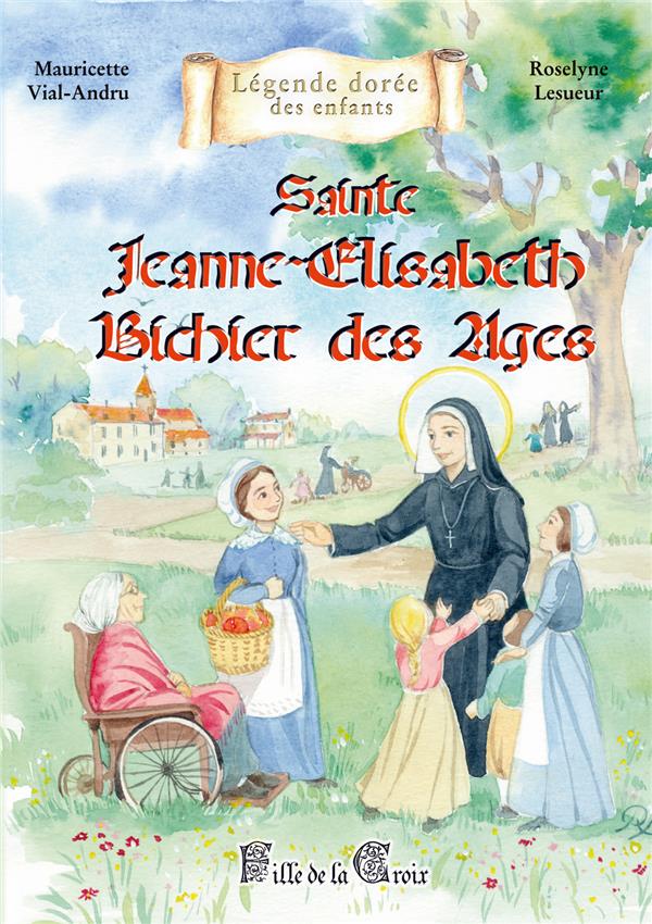 SAINTE JEANNE-ELISABETH BICHIER DES AGES - FILLE DE LA CROIX
