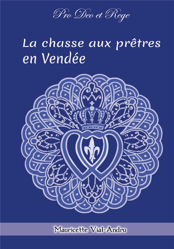 LA CHASSE AUX PRETRES - PRO DEO ET REGE