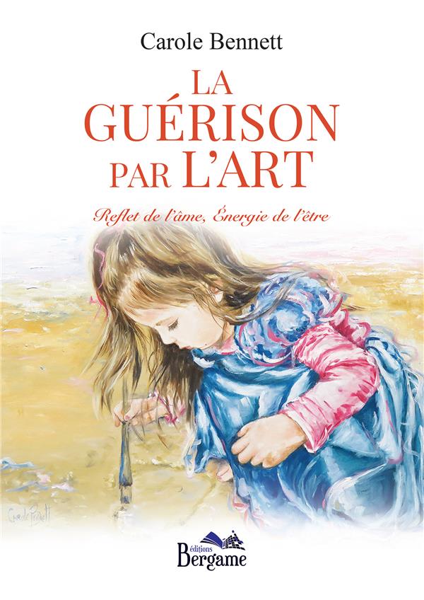 LA GUERISON PAR L'ART - REFLET DE L'AME, ENERGIE DE L'ETRE