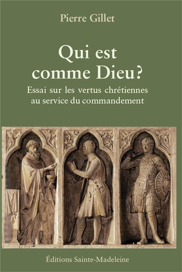 QUI EST COMME DIEU ? - ESSAI SUR LES VERTUS CHRETIENNES AU SERVICE DU COMMANDEMENT