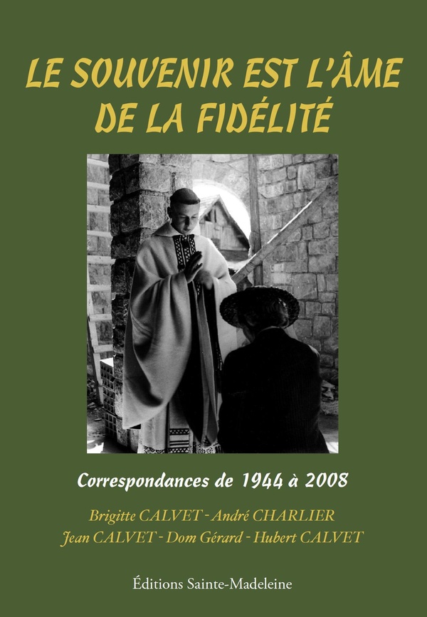LE SOUVENIR EST L'AME DE LA FIDELITE - CORRESPONDANCES DE 1944 A 2008