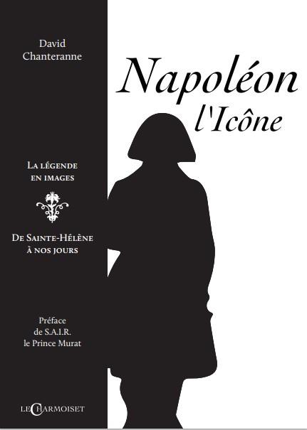 NAPOLEON L'ICONE - LA LEGENDE EN IMAGES, DE SAINTE-HELENE A NOS JOURS