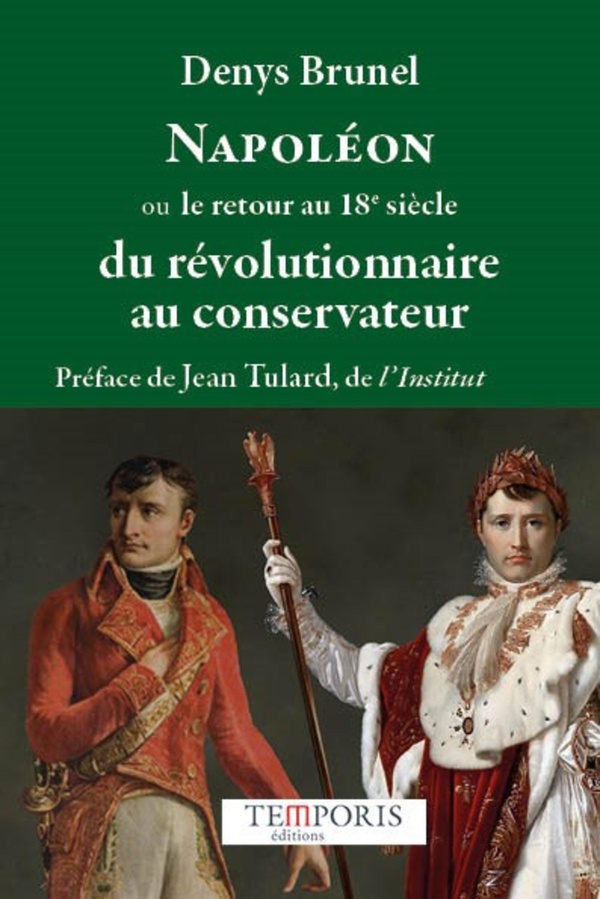 NAPOLEON OU LE RETOUR AU 18E SIECLE - DU REVOLUTIONNAIRE AU CONSERVATEUR