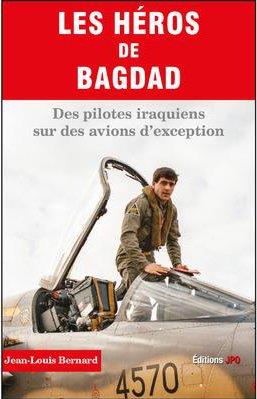 LES HEROS DE BAGDAD - DES PILOTES IRAQUIENS SUR DES AVIONS D'EXCEPTION