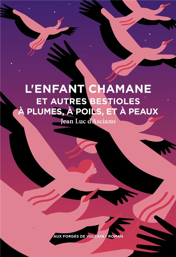 L'ENFANT CHAMANE ET AUTRES BESTIOLES A PLUMES, A POILS, ET A PEAUX