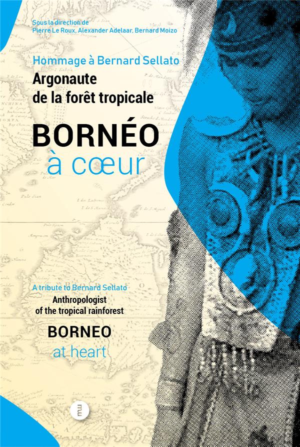 BORNEO A COEUR - HOMMAGE A BERNARD SELLATO, ARGONAUTE DE LA FORET TROPICALE