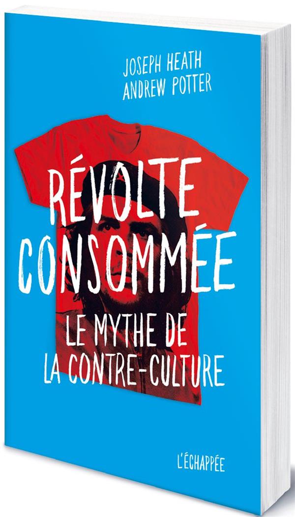 REVOLTE CONSOMMEE - LE MYTHE DE LA CONTRE-CULTURE