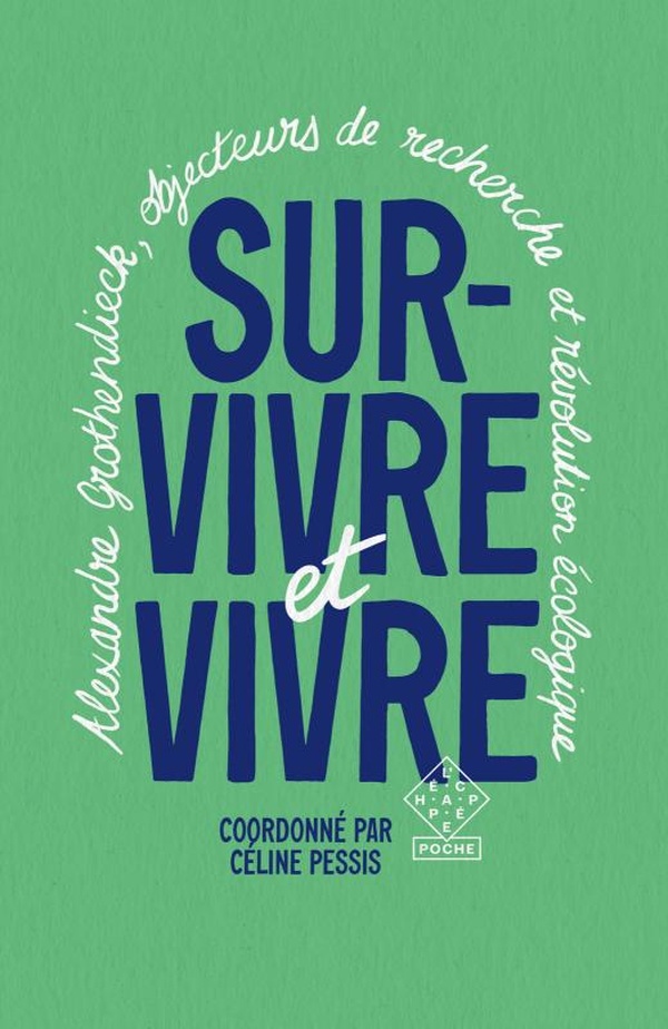 SURVIVRE ET VIVRE - ALEXANDRE GROTHENDIECK, OBJECTEURS DE RECHERCHE ET REVOLUTION ECOLOGIQUE