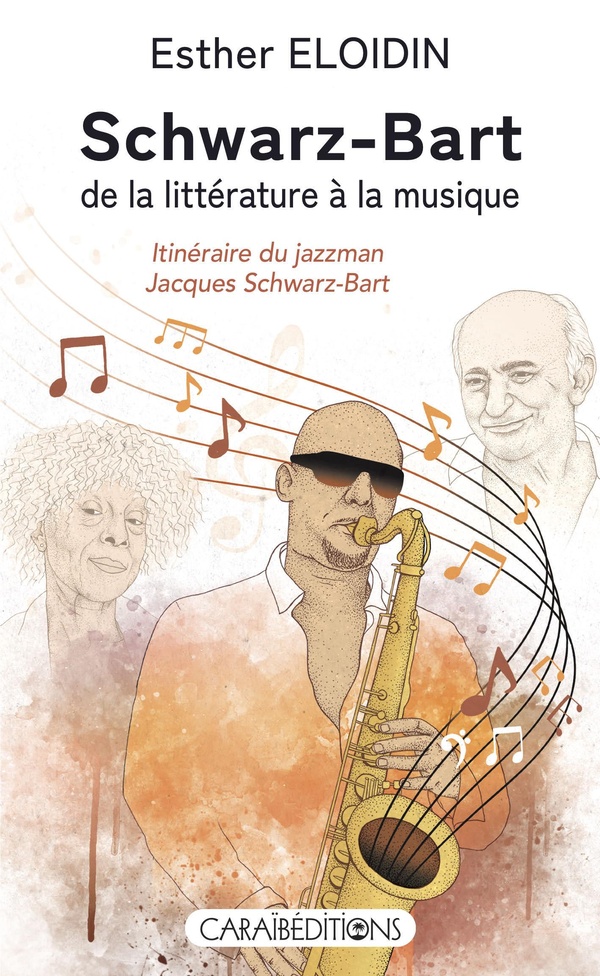 SCHWARZ-BART, DE LA LITTERATURE A LA MUSIQUE : INTINERAIRE DU JAZZMAN JACQUES SCHWARZ-BART