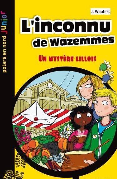 JUNIOR - T04 - L'INCONNU DE WAZEMMES - UN MYSTERE LILLOIS