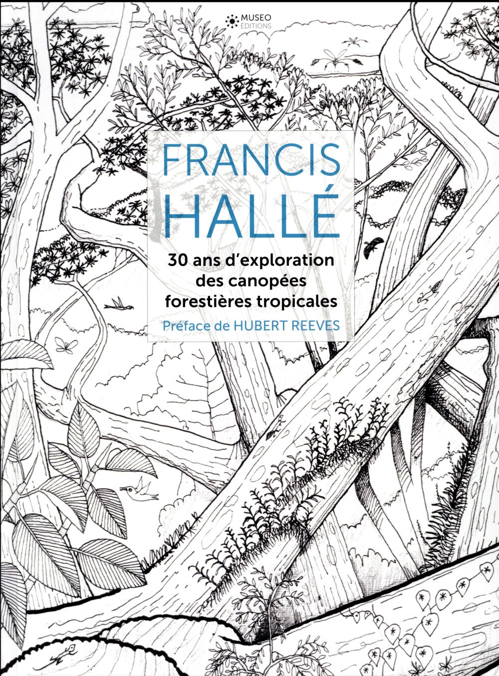 FRANCIS HALLE, 30 ANS D'EXPLORATION DES CANOPEES FORESTIERES TROPICALES