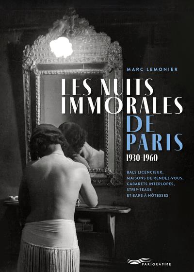 LES NUITS IMMORALES DE PARIS 1930-1960