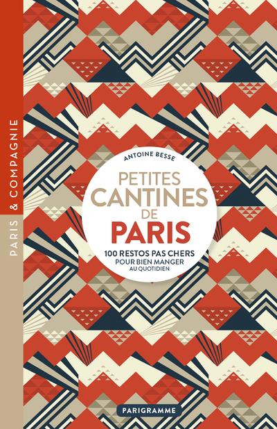 PETITES CANTINES DE PARIS - 100 RESTOS PAS CHER POUR BIEN MANGER AU QUOTIDIEN