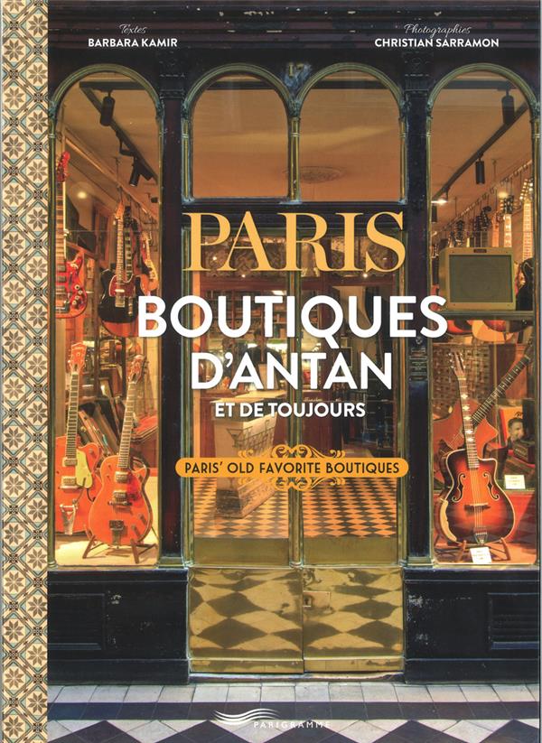 PARIS BOUTIQUES D'ANTAN ET DE TOUJOURS - PARIS OLD FAVORITE BOUTIQUES - FRENCH-ENGLISH EDITION
