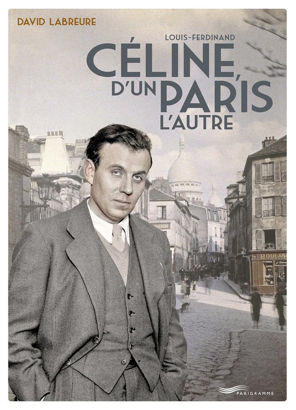 LOUIS FERDINAND CELINE, D'UN PARIS L'AUTRE