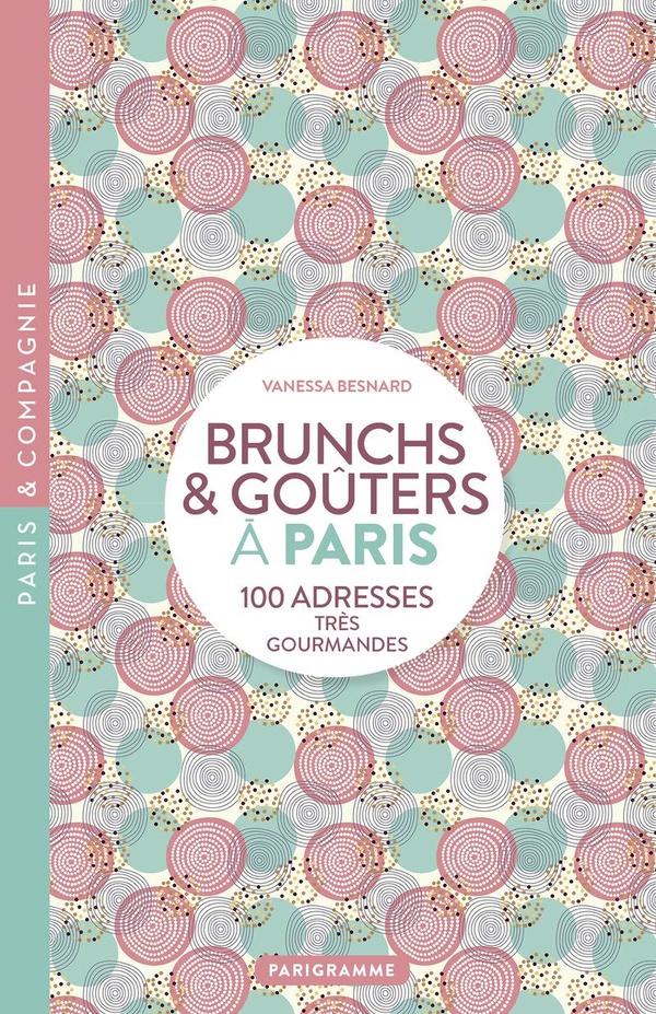 PARIS BRUNCH ET GOUTERS - 100 ADRESSE TRES GOURMANDES