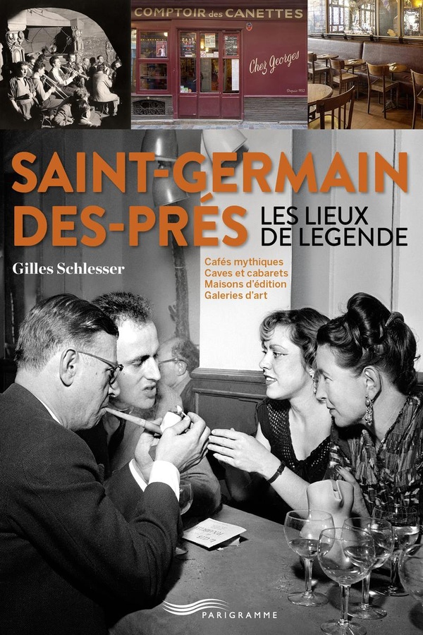 SAINT-GERMAIN-DES-PRES - LES LIEUX DE LEGENDE - CAFES MYTHIQUES, CAVES ET CABARETS, MAISONS D'EDITIO