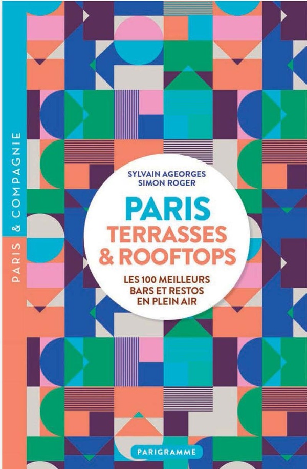 PARIS TERRASSES & ROOFTOPS - LES 100 MEILLEURS BARS ET RESTOS EN PLEIN AIR