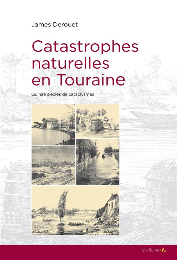 CATASTROPHES NATURELLES EN TOURAINE - QUINZE SIECLES DE CATACLYSMES