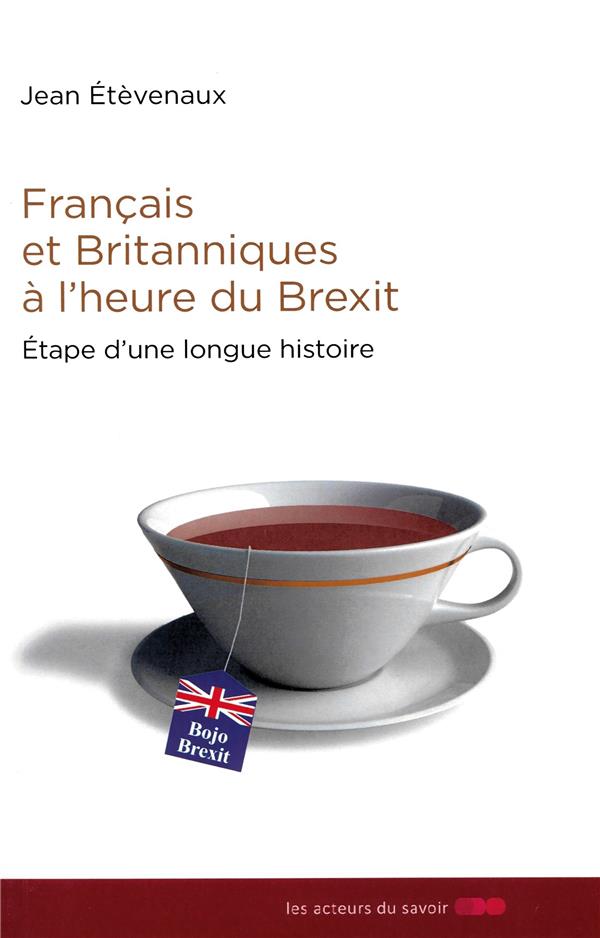 FRANCAIS ET BRITANNIQUES A L'HEURE DU BREXIT : ETAPE D'UNE LONGUE HISTOIRE