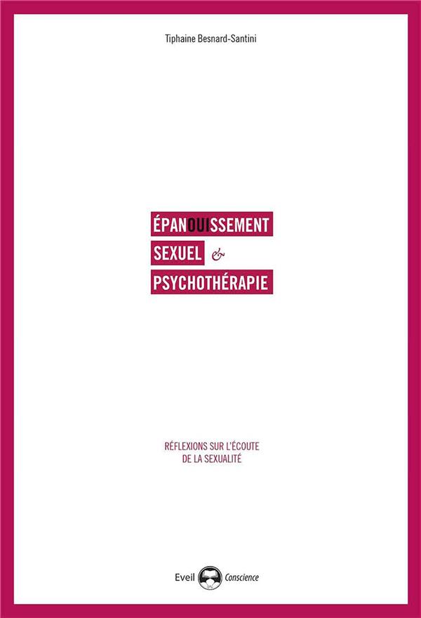 EPANOUISSEMENT SEXUEL ET PSYCHOTHERAPIE - REFLEXIONS SUR L'ECOUTE DE LA SEXUALITE