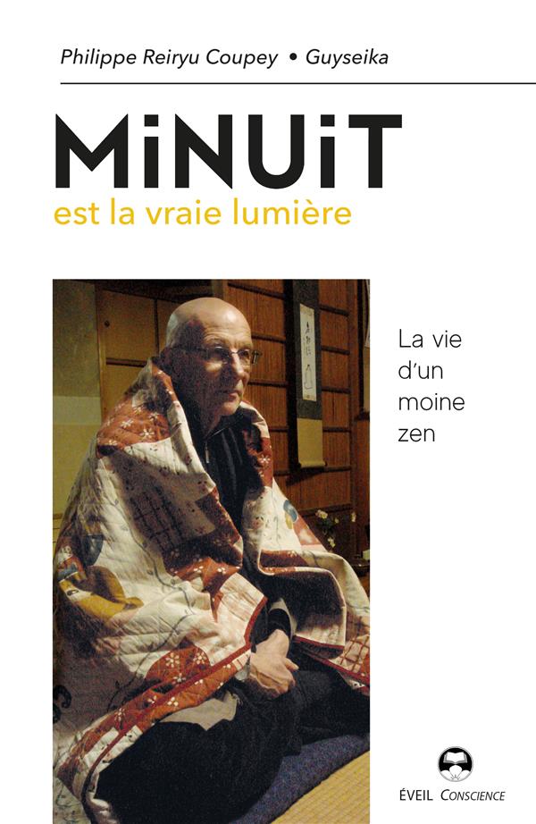 MINUIT EST LA VRAIE LUMIERE - LA VIE D'UN MOINE ZEN